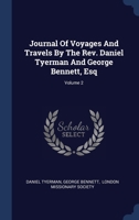 Journal Of Voyages And Travels By The Rev. Daniel Tyerman And George Bennett, Esq; Volume 2 1021543268 Book Cover