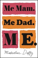 Me Mam. Me Dad. Me. 1786697653 Book Cover