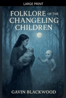Folklore Of The Changeling Children B0FW9TZM5W Book Cover