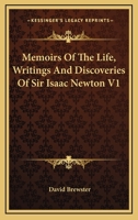 Memoirs of the Life Writings, and Discoveries of Sir Isaac Newton; Volume 1 1016486243 Book Cover