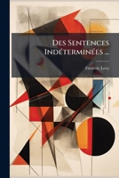 Des Sentences Indeterminees: These Pour Le Doctorat (1896) 1148974210 Book Cover