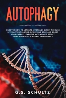 Autophagy: Discover How to Activate Autophagy Safely Through Intermittent Fasting. Detox Your Body and Boost Your Energy, learn the Anti-Aging's secret Using Your Body's Natural Intelligence 1087090660 Book Cover