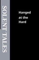 Hanged at the Hard: The Tale of John the Painter (Solent Tales) B0H8PDKJKP Book Cover