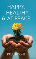 Happy, Healthy & at Peace 1779621329 Book Cover