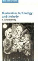 Modernism, Technology, and the Body: A Cultural Study 0521599970 Book Cover