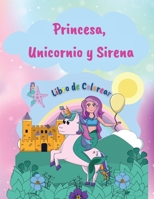 Princesa, Unicornio y Memaid Libro de Colorear: Libro para colorear con princesas, unicornios y sirenas -50 p�ginas para colorear para ni�as -Dise�os �nicos y preciosos para ni�as y ni�os de 4 a 8 a�o 1447876067 Book Cover