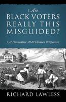 Are Black Voters Really This Misguided? A Provocative 2020 Election Perspective 1977213634 Book Cover