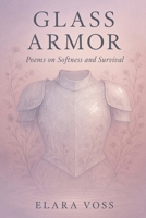Glass Armor: Poems on Softness and Survival B0F5MT7YVJ Book Cover