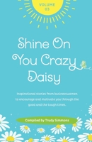 Shine On You Crazy Daisy - Volume 3: Stories from inspirational businesswomen 1739914848 Book Cover