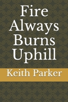 Fire Always Burns Uphill 152057746X Book Cover