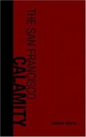 The San Francisco calamity by earthquake and fire: A complete and accurate account of the fearful disaster which visited the great city and the ... people and the world-wide rush to the rescue 0806509848 Book Cover