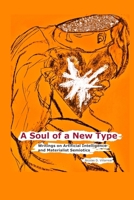 A Soul of a New Type: Writings on Artificial Intelligence and Materialist Semiotics B0F24PTC6S Book Cover