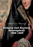 Verbannt nach Russland. Reisetagebuch 1808-1809: Als ich meinen Herrn Vater in die Kriegsgefangenschaft begleitete (German Edition) 3769368711 Book Cover