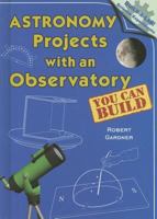 Astronomy Projects with an Observatory You Can Build 0766028089 Book Cover