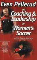 Even Pellerud on Coaching and Leadership in Women's Soccer 1591640962 Book Cover
