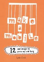 Make a Mobile: 12 Cool Designs to Press Out and Hang 1908005807 Book Cover