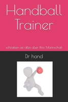 Handball Trainer: schreiben sie alles �ber Ihre Mannschaft 1677656913 Book Cover