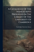 A Catalogue Of The Manuscripts Preserved In The Library Of The University Of Cambridge 1179072049 Book Cover