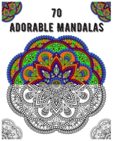 70 adorable mandalas: mandala coloring book for all: 70 mindful patterns and mandalas coloring book: Stress relieving and relaxing Coloring B08CPJJT3D Book Cover