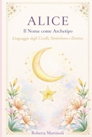 Alice: Il Nome come Archetipo Linguaggio degli Uccelli, Simbolismo e Destino (Italian Edition) B0GSZ73KXN Book Cover