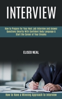 Interview: How to Prepare for Your Next Job Interview and Answer Questions Smartly With Confident Body Language & Start the Career of Your Dreams 1989990738 Book Cover