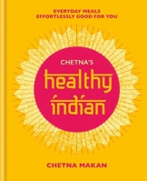 Chetna's Healthy Indian: Everyday family meals. Effortlessly good for you 1784725358 Book Cover