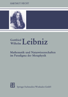 Gottfried Wilhelm Leibniz: Mathematik und Naturwissenschaften im Paradigma der Metaphysik (Teubner-Archiv zur Mathematik) 3815420253 Book Cover