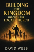 Building the Kingdom Through the Local Church 1968815066 Book Cover