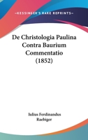 De Christologia Paulina Contra Baurium Commentatio (1852) 1160385459 Book Cover