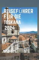 Reiseführer Für Die Toskana 2024: Ein Leitfaden für die Planung Ihrer Reise nach Toskana: Entdecken Sie die verborgenen Schätze, Geschichte, wohin man B0CQPCYN3B Book Cover