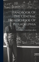 Handbook Of The Central High School Of Philadelphia 1022384791 Book Cover