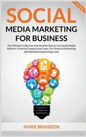 SOCIAL MEDIA MARKETING FOR BUSINESS "The Ultimate Guide that will Reveal to You How to Build a Successful Personal Social Media Manager Brand and Use Social Media to achieve financial freedom" 1801255148 Book Cover