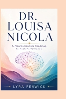 DR. LOUISA NICOLA: A Neuroscientist's Roadmap to Peak Performance B0H86VFMHF Book Cover