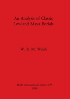 An Analysis of Classic Lowland Maya Burials (BAR international series) 0860545253 Book Cover