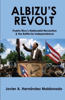 Albizu’s Revolt: Puerto Rico’s Nationalist Revolution & the Battle for Independence B0HBBY89C8 Book Cover