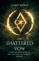 The Shattered Vow: A story of power, betrayal, and a vow that could break a kingdom. B0G2G8Z8SM Book Cover