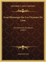 Essai Historique Sur Les Vicomtes De Lyon: De Vienne Et De Macon 2011273234 Book Cover