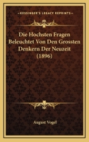 Die Hochsten Fragen Beleuchtet Von Den Grossten Denkern Der Neuzeit (1896) 1120473306 Book Cover