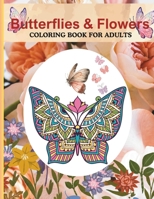 Butterflies and Flowers Coloring Book for Adults: A therapeutic Journey Through Butterflies and Blooms- An Adult Coloring Experience. B0CMTPYNKG Book Cover