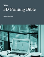 The 3D Printing Bible 1365463982 Book Cover