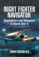 Night Fighter Navigator: Beaufighters and Mosquitos in WWII 1399013106 Book Cover