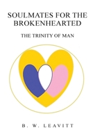 Soulmates for the Brokenhearted: The Trinity of Man 191700771X Book Cover