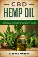 CBD Hemp Oil: The Essential Beginner's Guide. All You Need to Know About Cannabidiol Oil for Pain Relief, Anxiety, Depression and Treat other Chronic Illness with Natural Remedies. Includes Recipes! 1706526857 Book Cover