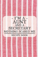 I'm a Aunt and a Secretary Nothing Scares Me Recipe Book: Blank Recipe Book to Write in for Women, Bartenders, Drink and Alcohol Log, Document all ... for Women, Wife, Mom, Aunt (6x9 120 pages) 1673326188 Book Cover