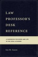 Law Professor’s Desk Reference: A Handbook for Work and Life in the Legal Academy 1531018459 Book Cover