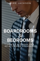 Boardrooms and Bedrooms: B0C2RTN6JQ Book Cover