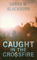 Caught in the Crossfire: A Christian romantic suspense B0DVQ3JRNQ Book Cover