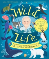 Wild Life: The Extraordinary Adventures of Sir David Attenborough 1526364174 Book Cover