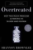 Overtreated: Why Too Much Medicine is Making Us Sicker and Poorer 1582345805 Book Cover