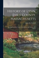 History of Lynn, Essex County, Massachusetts: Including Lynnfield, Saugus, Swampscott, and Nahant. 1883 Volume 1013679903 Book Cover